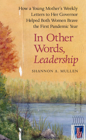 In Other Words, Leadership: How a Young Mother's Weekly Letters to Her Governor Helped Both Women Brave the First Pandemic Year Hardcover by Shannon A. Mullen