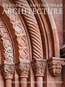 A Guide to Smithsonian Architecture 2nd Edition Paperback by Heather Ewing and Amy Ballard