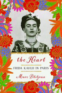 The Heart: Frida Kahlo in Paris Hardcover by Marc Petitjean