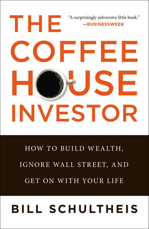 The Coffeehouse Investor's Ground Rules: Save, Invest, and Plan for a Life of Wealth and Happiness Hardcover by Bill Schultheis