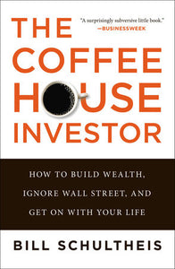 The Coffeehouse Investor's Ground Rules: Save, Invest, and Plan for a Life of Wealth and Happiness Hardcover by Bill Schultheis