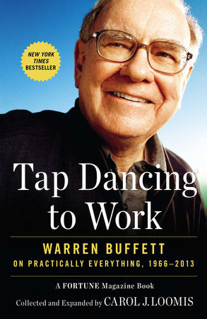 Tap Dancing to Work: Warren Buffett on Practically Everything, 1966-2013 Paperback by Carol J. Loomis