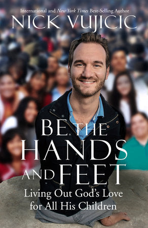 Be the Hands and Feet Paperback by Nick Vujicic