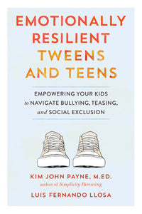 Emotionally Resilient Tweens and Teens Paperback by Kim John Payne, M.ED., and Luis Fernando Llosa