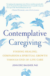 Contemplative Caregiving Paperback by John Eric Baugher