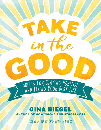 Take in the Good Paperback by Gina Biegel; illustrated by Breanna Chambers