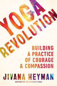 Yoga Revolution Paperback by Jivana Heyman, author of <i>Accessible Yoga</i>