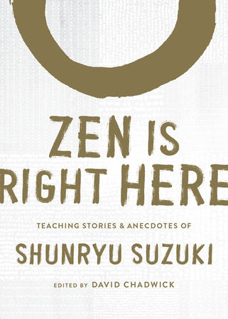 Zen Is Right Here Hardcover by Shunryu Suzuki; edited by David Chadwick