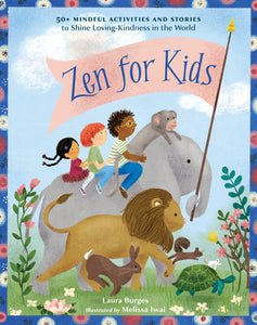 Zen for Kids: 50+ Mindful Activities and Stories to Shine Loving-Kindness in the World Paperback by Laura Burges