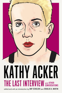 Kathy Acker: The Last Interview Paperback by Kathy Acker