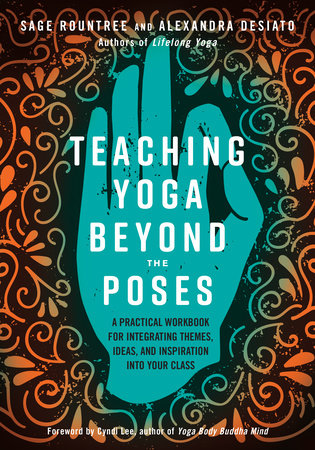 Teaching Yoga Beyond the Poses Paperback by Sage Rountree