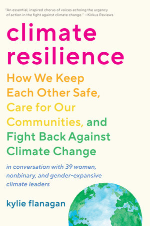 Climate Resilience: How We Keep Each Other Safe, Care for Our Communities, and Fight Back Against Climate Change Paperback by Kylie Flanagan