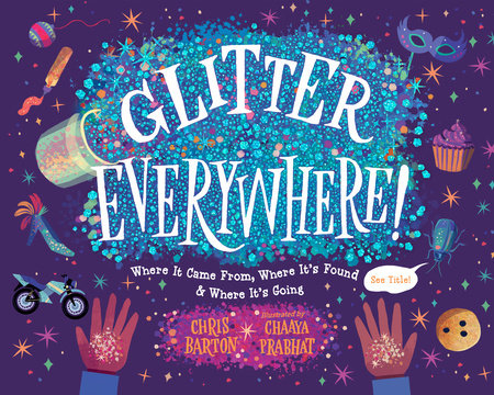 Glitter Everywhere!: Where it Came From, Where It's Found & Where It's Going Hardcover by Chris Barton