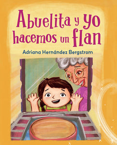 Abuelita y yo hacemos flan Hardcover by Adriana Hernández Bergstrom (Author, Illustrator