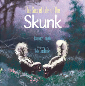 The Secret Life of the Skunk Hardcover by Laurence Pringle; Illustrated by Kate Garchinsky