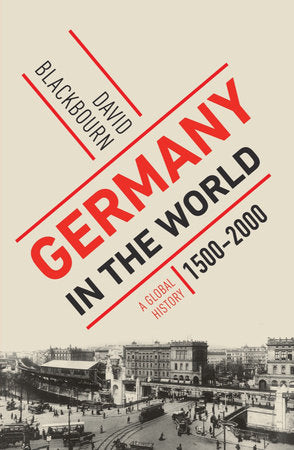 Germany in the World: A Global History, 1500-2000 Hardcover by David Blackbourn