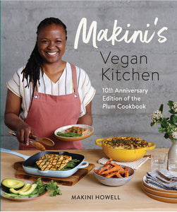 Makini's Vegan Kitchen: 10th Anniversary Edition of the Plum Cookbook (Inspired Plant-Based Recipes from Plum Bistro) Paperback by Makini Howell