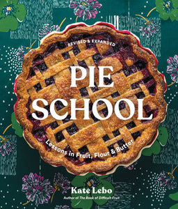 Pie School: Lessons in Fruit, Flour & Butter Paperback by Kate Lebo