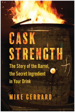 Cask Strength: The Story of the Barrel, the Secret Ingredient in Your Drink Hardcover by Mike Gerrard