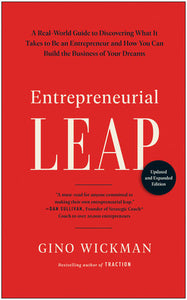 Entrepreneurial Leap, Updated and Expanded Edition: A Real-World Guide to Discovering What It Takes to Be an Entrepreneur and How You Can Build the Business of Your Dreams Hardcover by Gino Wickman