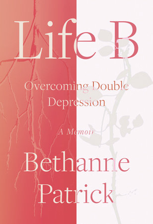 Life B: Overcoming Double Depression Hardcover by Bethanne Patrick