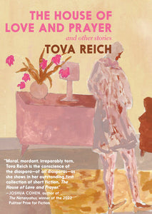 The House of Love and Prayer: and Other Stories Hardcover by Tova Reich