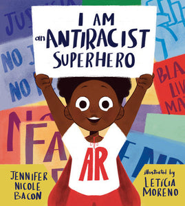 I Am an Antiracist Superhero Hardcover by Jennifer Nicole Bacon; illustrated by Letícia Moreno