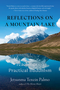 Reflections on a Mountain Lake: Teachings on Practical Buddhism Paperback by Jetsunma Tenzin Palmo