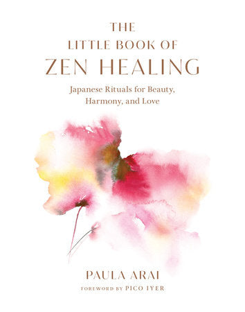 The Little Book of Zen Healing Hardcover by Paula Arai; foreword by Pico Iyer