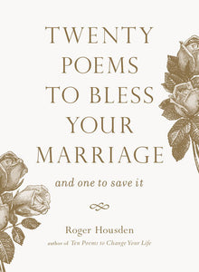 Twenty Poems to Bless Your Marriage: And One to Save It Paperback by Roger Housden