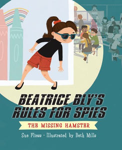 Beatrice Bly's Rules for Spies 1: The Missing Hamster Paperback by Sue Fliess