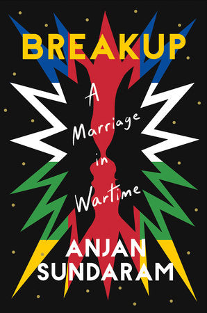 Breakup: A Marriage in Wartime Hardcover by Anjan Sundaram