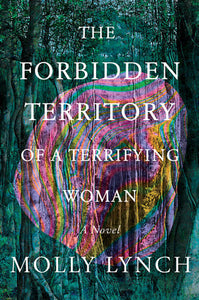 The Forbidden Territory of a Terrifying Woman: A Novel Hardcover by Molly Lynch