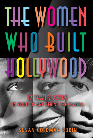 The Women Who Built Hollywood: 12 Trailblazers in Front of and Behind the Camera Hardcover by Susan Goldman Rubin