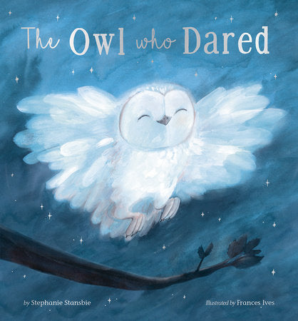 The Owl Who Dared Hardcover by Stephanie Stansbie; illustrated by Frances Ives