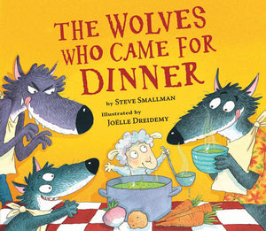 Wolves Who Came for Dinner, The Hardcover by Steve Smallman; illustrated by Joelle Driedemy