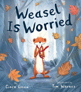 Weasel Is Worried Hardcover by Ciara Gavin; illustrated by Tim Warnes