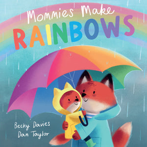 Mommies Make Rainbows Paperback by Becky Davies; illustrated by Dan Taylor