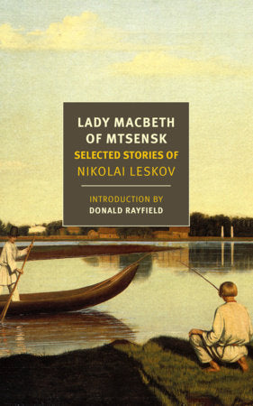 Lady Macbeth of Mtsensk Paperback by Nikolai Leskov, translated from the Russian by Donald Rayfield, Robert Chandler, and William Edgerton, introduction by Donald Rayfield