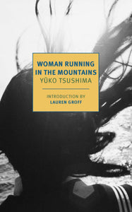 Woman Running in the Mountains Paperback by Yuko Tsushima, translated from the Japanese by Geraldine Harcourt, introduction by Lauren Groff