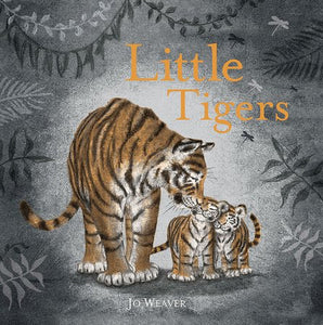 Little Tigers Hardcover by written & illustrated by Jo Weaver