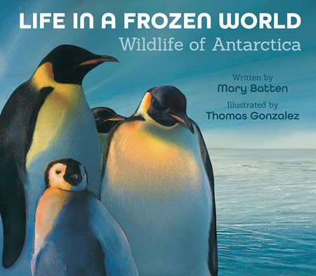 Life in a Frozen World Hardcover by by Mary Batten; illustrated by Thomas Gonzalez