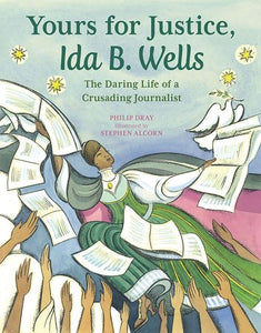 Yours for Justice, Ida B. Wells Paperback by by Philip Dray; illustrated by Stephen Alcorn