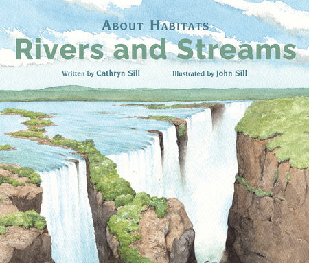 About Habitats: Rivers and Streams Paperback by by Cathryn Sill; illustrated by John Sill