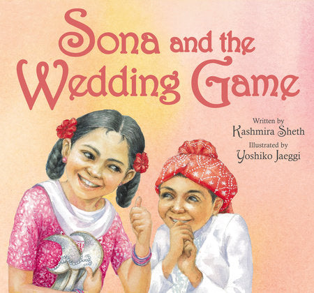 Sona and the Wedding Game Paperback by by Kashmira Sheth; illustrated by Yoshiko Jaeggi