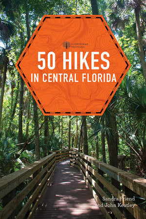 50 Hikes in Central Florida Paperback by Sandra Friend, John Keatley