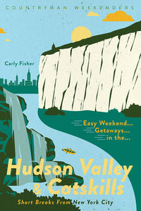 Easy Weekend Getaways to the Hudson Valley & Catskills Paperback by Carly Fisher