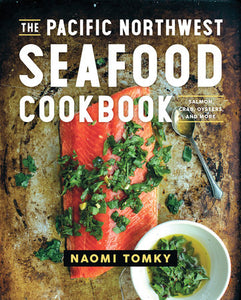 The Pacific Northwest Seafood Cookbook Hardcover by Naomi Tomky