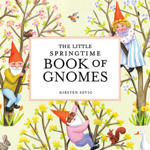 The Little Springtime Book of Gnomes Hardcover by Kirsten Sevig