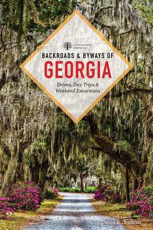 Backroads & Byways of Georgia: Drives, Day Trips & Weekend Excursions Paperback by David B. Jenkins